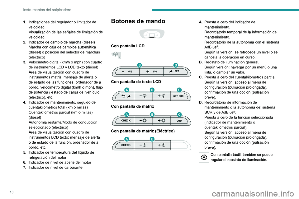 PEUGEOT EXPERT 2022  Manual del propietario (in Spanish) 10
Instrumentos del salpicadero
1.Indicaciones del regulador o limitador de 
velocidad
Visualización de las señales de limitación de 
velocidad
2. Indicador de cambio de marcha (diésel)
Marcha con