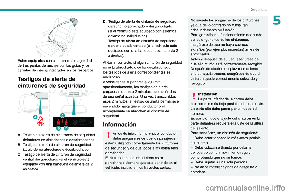 PEUGEOT EXPERT 2022 Manual del propietario (in Spanish) 111
Seguridad
5
Están equipados con cinturones de seguridad
de tres puntos de anclaje con las guías y los
carretes de inercia integrados en los respaldos.
Testigos de alerta de
cinturones de se PEUGEOT EXPERT 2022 Manual del propietario (in Spanish) 111
Seguridad
5
Están equipados con cinturones de seguridad
de tres puntos de anclaje con las guías y los
carretes de inercia integrados en los respaldos.
Testigos de alerta de
cinturones de se