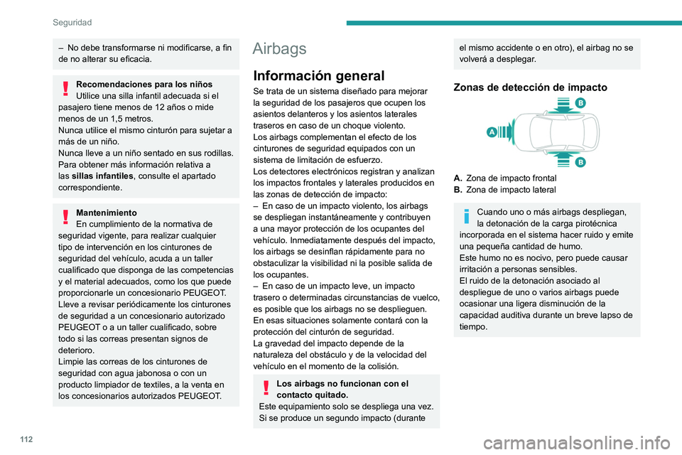 PEUGEOT EXPERT 2022 Manual del propietario (in Spanish) 11 2
Seguridad
– No debe transformarse ni modificarse, a fin
de no alterar su eficacia.
Recomendaciones para los niños
Utilice una silla infantil adecuada si el
pasajero tiene menos de 12 años o PEUGEOT EXPERT 2022 Manual del propietario (in Spanish) 11 2
Seguridad
– No debe transformarse ni modificarse, a fin
de no alterar su eficacia.
Recomendaciones para los niños
Utilice una silla infantil adecuada si el
pasajero tiene menos de 12 años o