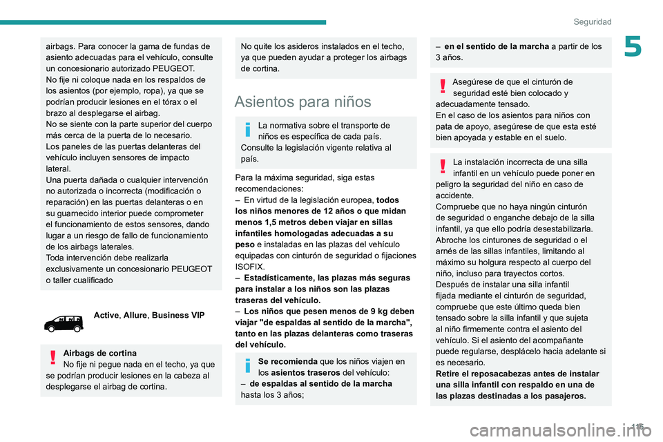 PEUGEOT EXPERT 2022 Manual del propietario (in Spanish) 11 5
Seguridad
5airbags. Para conocer la gama de fundas de
asiento adecuadas para el vehículo, consulte
un concesionario autorizado PEUGEOT.
No fije ni coloque nada en los respaldos de
los asiento PEUGEOT EXPERT 2022 Manual del propietario (in Spanish) 11 5
Seguridad
5airbags. Para conocer la gama de fundas de
asiento adecuadas para el vehículo, consulte
un concesionario autorizado PEUGEOT.
No fije ni coloque nada en los respaldos de
los asiento