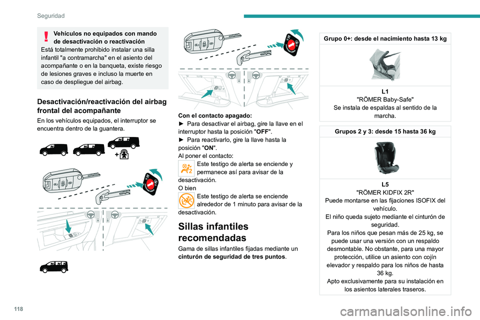 PEUGEOT EXPERT 2022 Manual del propietario (in Spanish) 11 8
Seguridad
Vehículos no equipados con mando
de desactivación o reactivación
Está totalmente prohibido instalar una silla
infantil "a contramarcha" en el asiento del
acompañante o e PEUGEOT EXPERT 2022 Manual del propietario (in Spanish) 11 8
Seguridad
Vehículos no equipados con mando
de desactivación o reactivación
Está totalmente prohibido instalar una silla
infantil "a contramarcha" en el asiento del
acompañante o e