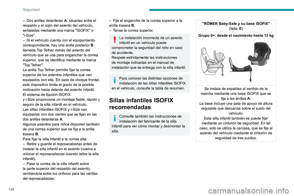PEUGEOT EXPERT 2022  Manual del propietario (in Spanish) 126
Seguridad
– Dos anillas delanteras A , situadas entre el 
respaldo y el cojín del asiento del vehículo, 
señaladas mediante una marca "ISOFIX" o 
"i-Size".
–
 
Si el vehícu
