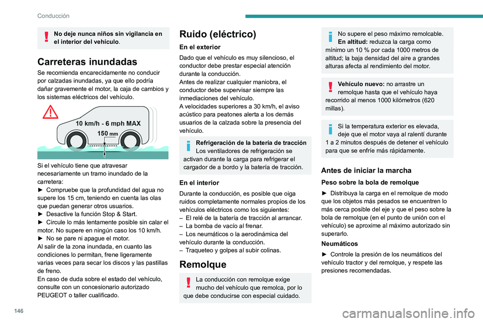 PEUGEOT EXPERT 2022 Manual del propietario (in Spanish) 146
Conducción
No deje nunca niños sin vigilancia en
el interior del vehículo.
Carreteras inundadas
Se recomienda encarecidamente no conducir
por calzadas inundadas, ya que ello podría
dañar g PEUGEOT EXPERT 2022 Manual del propietario (in Spanish) 146
Conducción
No deje nunca niños sin vigilancia en
el interior del vehículo.
Carreteras inundadas
Se recomienda encarecidamente no conducir
por calzadas inundadas, ya que ello podría
dañar g