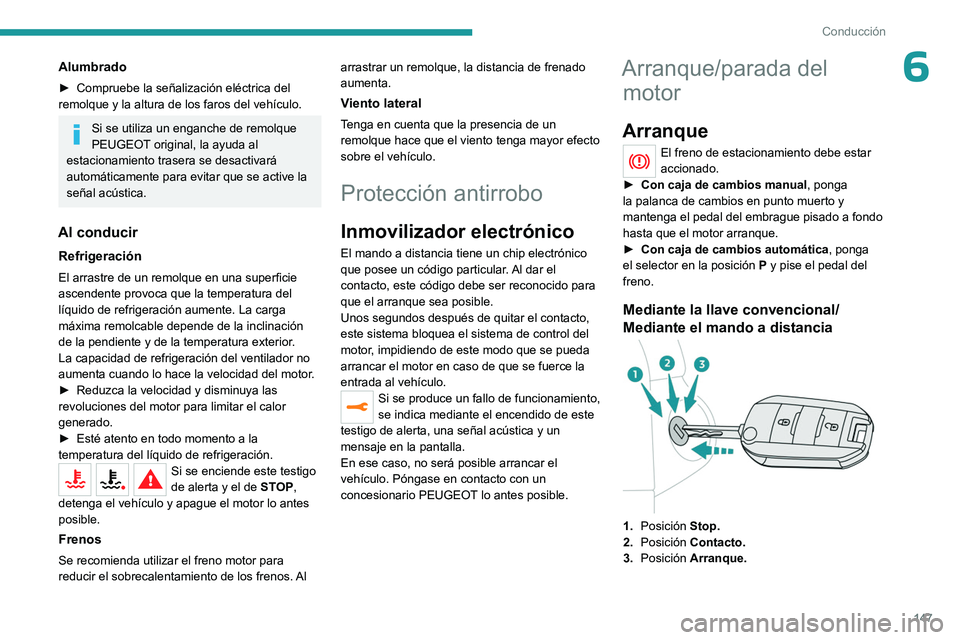 PEUGEOT EXPERT 2022 Manual del propietario (in Spanish) 147
Conducción
6Alumbrado
► Compruebe la señalización eléctrica del
remolque y la altura de los faros del vehículo.
Si se utiliza un enganche de remolque
PEUGEOT original, la ayuda al
estaci PEUGEOT EXPERT 2022 Manual del propietario (in Spanish) 147
Conducción
6Alumbrado
► Compruebe la señalización eléctrica del
remolque y la altura de los faros del vehículo.
Si se utiliza un enganche de remolque
PEUGEOT original, la ayuda al
estaci