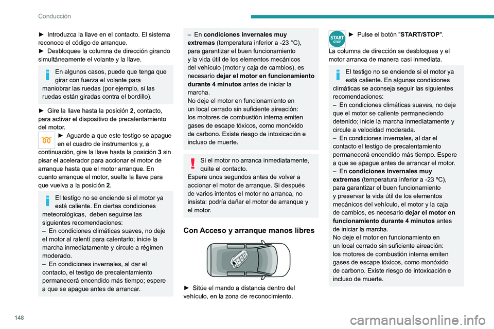PEUGEOT EXPERT 2022 Manual del propietario (in Spanish) 148
Conducción
► Introduzca la llave en el contacto. El sistema
reconoce el código de arranque.
►
Desbloquee la columna de dirección girando
simultáneamente el volante y la llave.
En algun PEUGEOT EXPERT 2022 Manual del propietario (in Spanish) 148
Conducción
► Introduzca la llave en el contacto. El sistema
reconoce el código de arranque.
►
Desbloquee la columna de dirección girando
simultáneamente el volante y la llave.
En algun