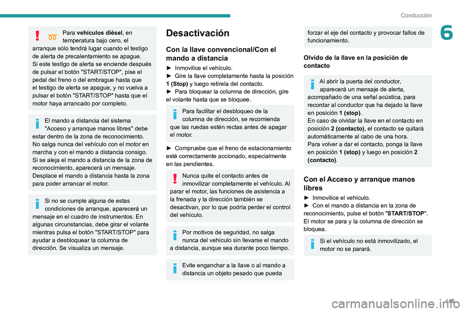 PEUGEOT EXPERT 2022 Manual del propietario (in Spanish) 149
Conducción
6Para vehículos diésel, en
temperatura bajo cero, el
arranque sólo tendrá lugar cuando el testigo
de alerta de precalentamiento se apague.
Si este testigo de alerta se enciende PEUGEOT EXPERT 2022 Manual del propietario (in Spanish) 149
Conducción
6Para vehículos diésel, en
temperatura bajo cero, el
arranque sólo tendrá lugar cuando el testigo
de alerta de precalentamiento se apague.
Si este testigo de alerta se enciende
