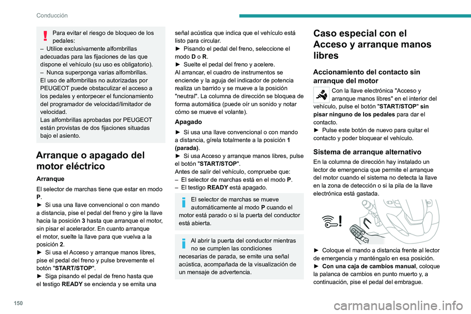 PEUGEOT EXPERT 2022 Manual del propietario (in Spanish) 150
Conducción
Para evitar el riesgo de bloqueo de los
pedales:
–
Utilice exclusivamente alfombrillas
adecuadas para las fijaciones de las que
dispone el vehículo (su uso es obligatorio).
– PEUGEOT EXPERT 2022 Manual del propietario (in Spanish) 150
Conducción
Para evitar el riesgo de bloqueo de los
pedales:
–
Utilice exclusivamente alfombrillas
adecuadas para las fijaciones de las que
dispone el vehículo (su uso es obligatorio).
–