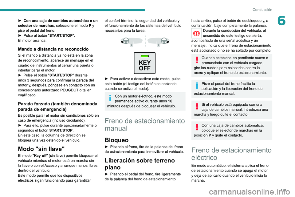 PEUGEOT EXPERT 2022 Manual del propietario (in Spanish) 151
Conducción
6► Con una caja de cambios automática o un
selector de marchas , seleccione el modo
P y
pise el pedal del freno.
►
Pulse el botón " ST
ART/STOP".
El motor arranca. PEUGEOT EXPERT 2022 Manual del propietario (in Spanish) 151
Conducción
6► Con una caja de cambios automática o un
selector de marchas , seleccione el modo
P y
pise el pedal del freno.
►
Pulse el botón " ST
ART/STOP".
El motor arranca.