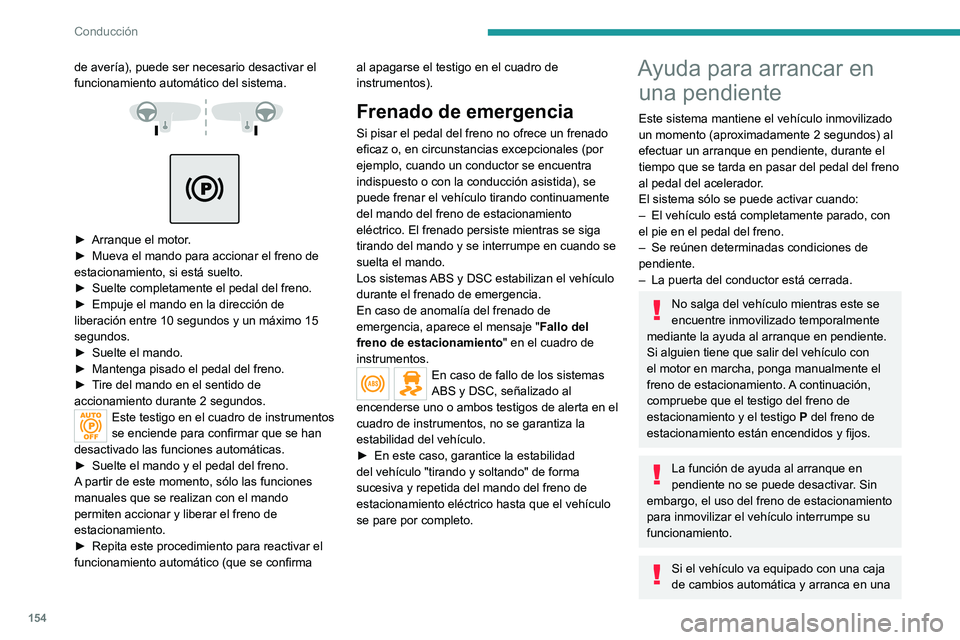 PEUGEOT EXPERT 2022 Manual del propietario (in Spanish) 154
Conducción
de avería), puede ser necesario desactivar el
funcionamiento automático del sistema.
► Arranque el motor .
► Mueva el mando para accionar el freno de
estacionamiento, PEUGEOT EXPERT 2022 Manual del propietario (in Spanish) 154
Conducción
de avería), puede ser necesario desactivar el
funcionamiento automático del sistema.
► Arranque el motor .
► Mueva el mando para accionar el freno de
estacionamiento,