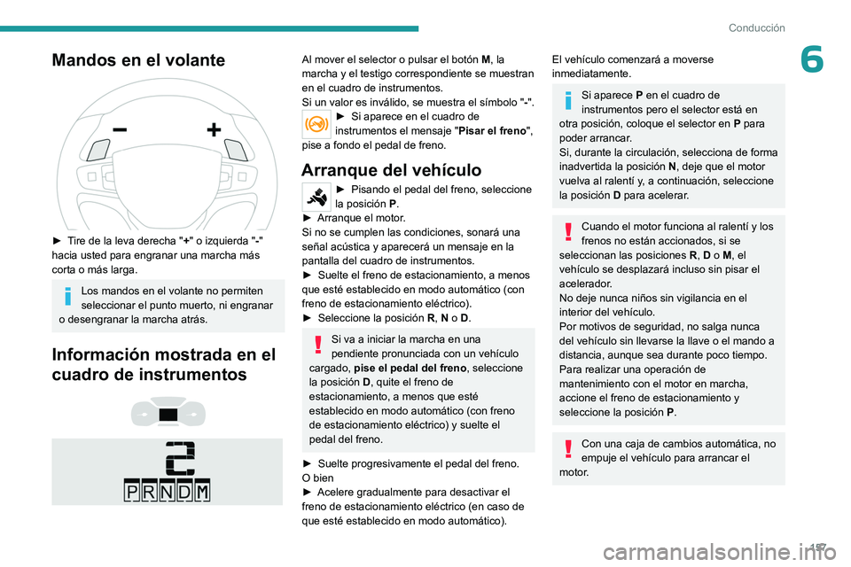 PEUGEOT EXPERT 2022 Manual del propietario (in Spanish) 157
Conducción
6Mandos en el volante
► Tire de la leva derecha "+" o izquierda "-"
hacia usted para engranar una marcha más
corta o más larga.
Los mandos en el volante no pe PEUGEOT EXPERT 2022 Manual del propietario (in Spanish) 157
Conducción
6Mandos en el volante
► Tire de la leva derecha "+" o izquierda "-"
hacia usted para engranar una marcha más
corta o más larga.
Los mandos en el volante no pe