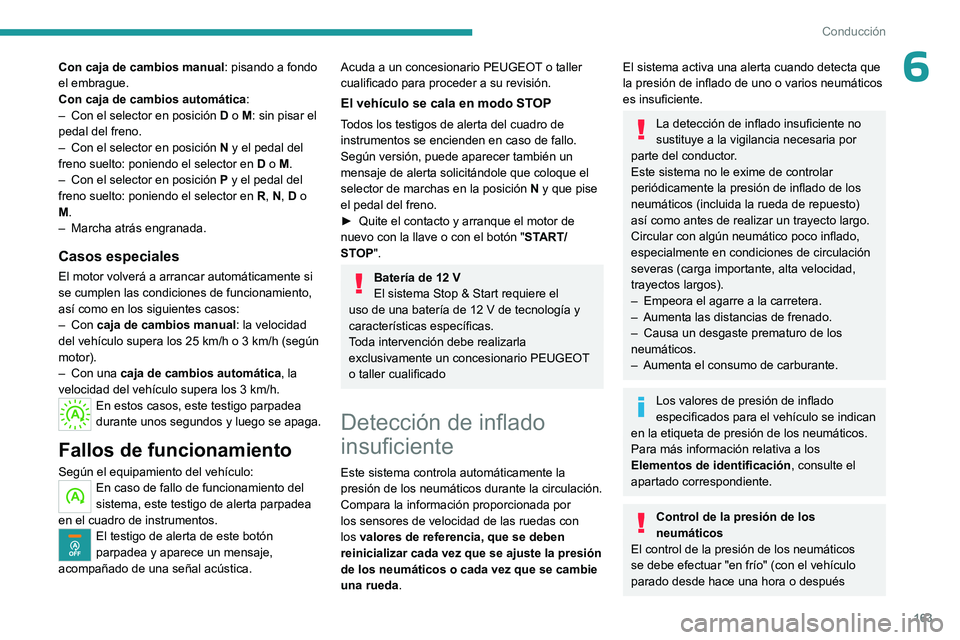PEUGEOT EXPERT 2022 Manual del propietario (in Spanish) 163
Conducción
6Con caja de cambios manual: pisando a fondo
el embrague.
Con caja de cambios automática:
–
Con el selector en posición D
o M: sin pisar el
pedal del freno.
–
Con el sele PEUGEOT EXPERT 2022 Manual del propietario (in Spanish) 163
Conducción
6Con caja de cambios manual: pisando a fondo
el embrague.
Con caja de cambios automática:
–
Con el selector en posición D
o M: sin pisar el
pedal del freno.
–
Con el sele