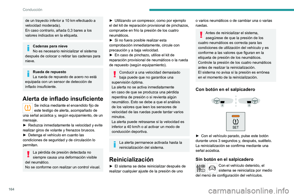 PEUGEOT EXPERT 2022 Manual del propietario (in Spanish) 164
Conducción
de un trayecto inferior a 10 km efectuado a
velocidad moderada).
En caso contrario, añada 0,3 bares a los
valores indicados en la etiqueta.
Cadenas para nieve
No es necesario reinic PEUGEOT EXPERT 2022 Manual del propietario (in Spanish) 164
Conducción
de un trayecto inferior a 10 km efectuado a
velocidad moderada).
En caso contrario, añada 0,3 bares a los
valores indicados en la etiqueta.
Cadenas para nieve
No es necesario reinic