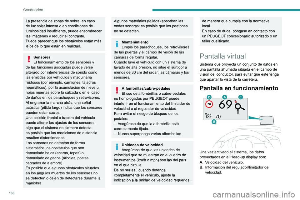 PEUGEOT EXPERT 2022 Manual del propietario (in Spanish) 166
Conducción
La presencia de zonas de sobra, en caso
de luz solar intensa o en condiciones de
luminosidad insuficiente, puede ensombrecer
las imágenes y reducir el contraste.
Puede parecer que PEUGEOT EXPERT 2022 Manual del propietario (in Spanish) 166
Conducción
La presencia de zonas de sobra, en caso
de luz solar intensa o en condiciones de
luminosidad insuficiente, puede ensombrecer
las imágenes y reducir el contraste.
Puede parecer que