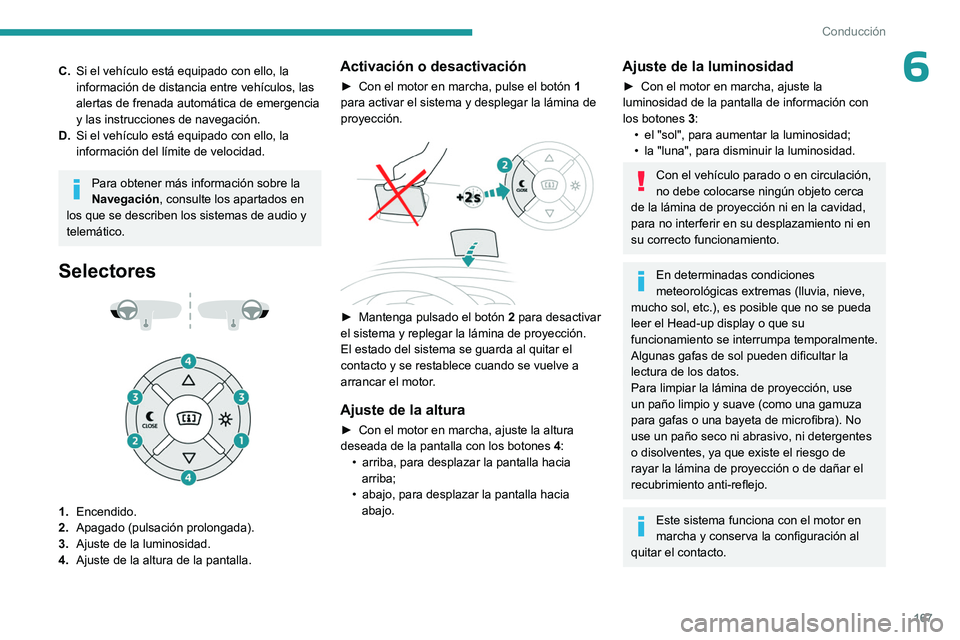 PEUGEOT EXPERT 2022 Manual del propietario (in Spanish) 167
Conducción
6C.Si el vehículo está equipado con ello, la
información de distancia entre vehículos, las
alertas de frenada automática de emergencia
y las instrucciones de navegación.
D. Si PEUGEOT EXPERT 2022 Manual del propietario (in Spanish) 167
Conducción
6C.Si el vehículo está equipado con ello, la
información de distancia entre vehículos, las
alertas de frenada automática de emergencia
y las instrucciones de navegación.
D. Si