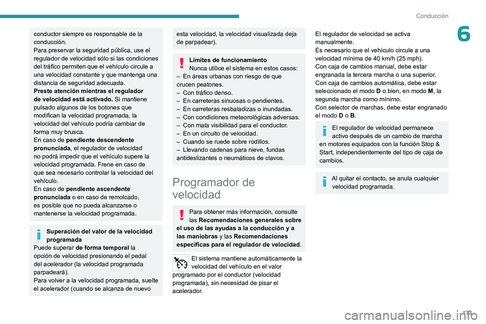 PEUGEOT EXPERT 2022 Manual del propietario (in Spanish) 173
Conducción
6conductor siempre es responsable de la
conducción.
Para preservar la seguridad pública, use el
regulador de velocidad sólo si las condiciones
del tráfico permiten que el vehíc PEUGEOT EXPERT 2022 Manual del propietario (in Spanish) 173
Conducción
6conductor siempre es responsable de la
conducción.
Para preservar la seguridad pública, use el
regulador de velocidad sólo si las condiciones
del tráfico permiten que el vehíc