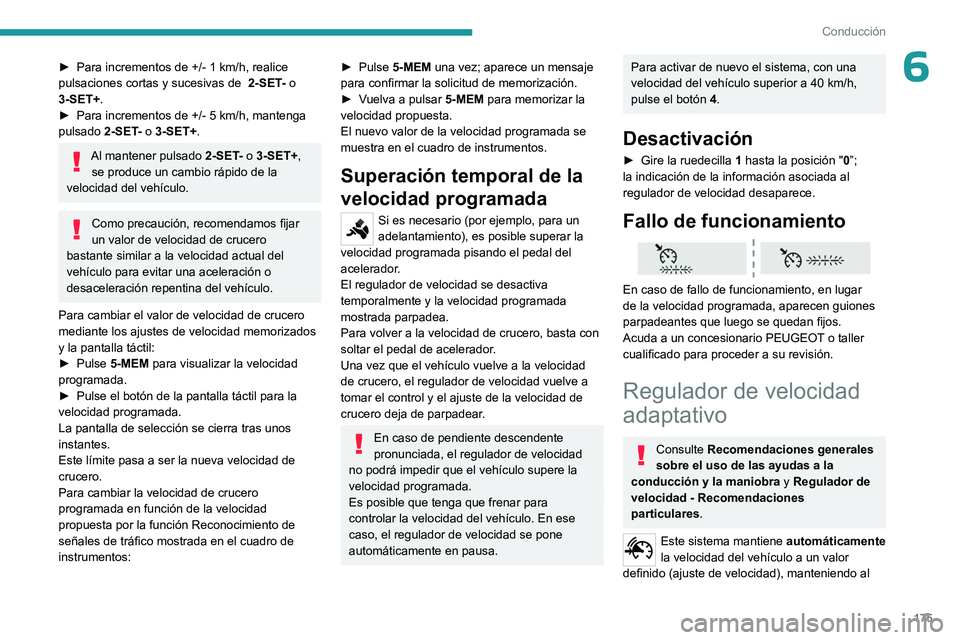 PEUGEOT EXPERT 2022 Manual del propietario (in Spanish) 175
Conducción
6► Para incrementos de +/- 1 km/h, realice
pulsaciones cortas y sucesivas de 2-SET - o
3-SET+.
►
Para incrementos de +/- 5
km/h, mantenga
pulsado
2-SET
- o 3-SET+.
Al PEUGEOT EXPERT 2022 Manual del propietario (in Spanish) 175
Conducción
6► Para incrementos de +/- 1 km/h, realice
pulsaciones cortas y sucesivas de 2-SET - o
3-SET+.
►
Para incrementos de +/- 5
km/h, mantenga
pulsado
2-SET
- o 3-SET+.
Al
