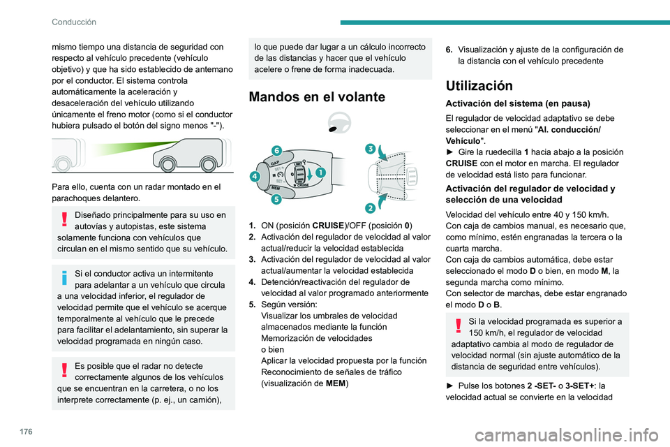 PEUGEOT EXPERT 2022 Manual del propietario (in Spanish) 176
Conducción
mismo tiempo una distancia de seguridad con
respecto al vehículo precedente (vehículo
objetivo) y que ha sido establecido de antemano
por el conductor. El sistema controla
autom PEUGEOT EXPERT 2022 Manual del propietario (in Spanish) 176
Conducción
mismo tiempo una distancia de seguridad con
respecto al vehículo precedente (vehículo
objetivo) y que ha sido establecido de antemano
por el conductor. El sistema controla
autom