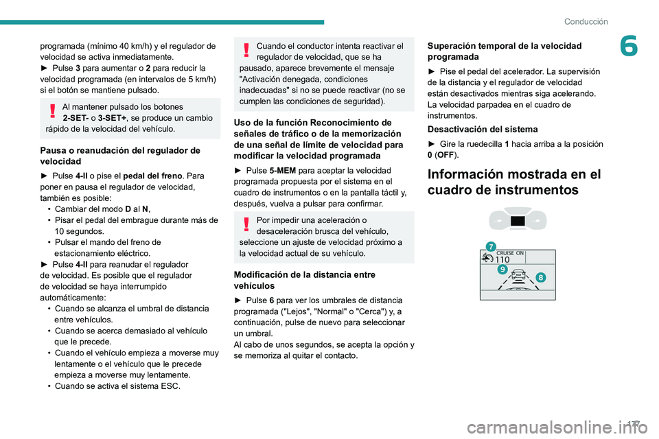 PEUGEOT EXPERT 2022 Manual del propietario (in Spanish) 177
Conducción
6programada (mínimo 40 km/h) y el regulador de
velocidad se activa inmediatamente.
►
Pulse
3 para aumentar o 2
para reducir la
velocidad programada (en intervalos de 5 km/h PEUGEOT EXPERT 2022 Manual del propietario (in Spanish) 177
Conducción
6programada (mínimo 40 km/h) y el regulador de
velocidad se activa inmediatamente.
►
Pulse
3 para aumentar o 2
para reducir la
velocidad programada (en intervalos de 5 km/h