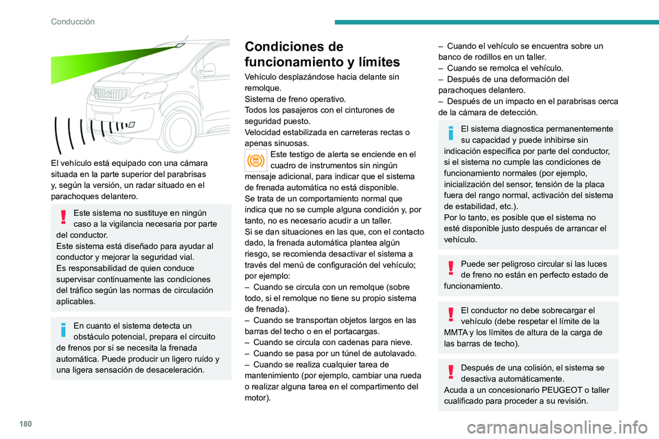 PEUGEOT EXPERT 2022 Manual del propietario (in Spanish) 180
Conducción
El vehÃculo está equipado con una cámara
situada en la parte superior del parabrisas
y, según la versión, un radar situado en el
parachoques delantero.
Este sistema no sustit PEUGEOT EXPERT 2022 Manual del propietario (in Spanish) 180
Conducción
El vehÃculo está equipado con una cámara
situada en la parte superior del parabrisas
y, según la versión, un radar situado en el
parachoques delantero.
Este sistema no sustit