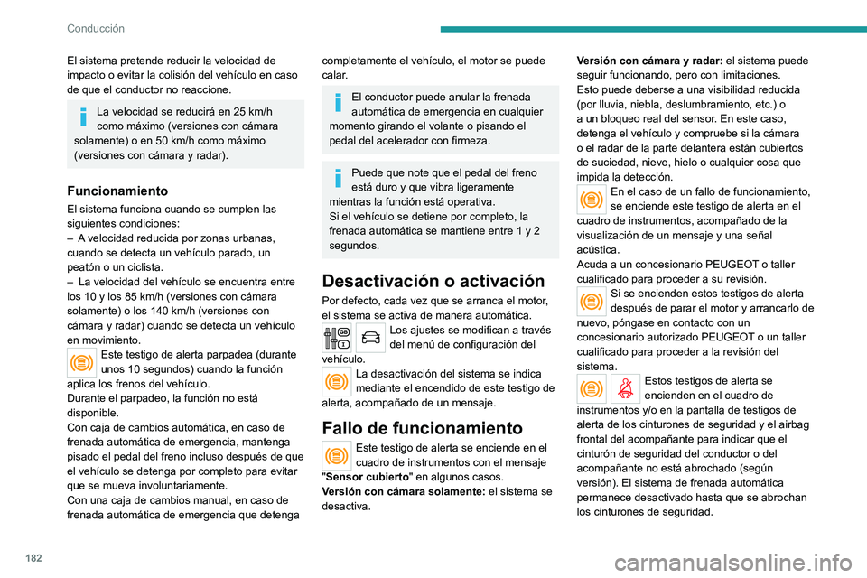 PEUGEOT EXPERT 2022 Manual del propietario (in Spanish) 182
Conducción
El sistema pretende reducir la velocidad de
impacto o evitar la colisión del vehÃculo en caso
de que el conductor no reaccione.
La velocidad se reducirá en 25 km/h
como máximo ( PEUGEOT EXPERT 2022 Manual del propietario (in Spanish) 182
Conducción
El sistema pretende reducir la velocidad de
impacto o evitar la colisión del vehÃculo en caso
de que el conductor no reaccione.
La velocidad se reducirá en 25 km/h
como máximo (