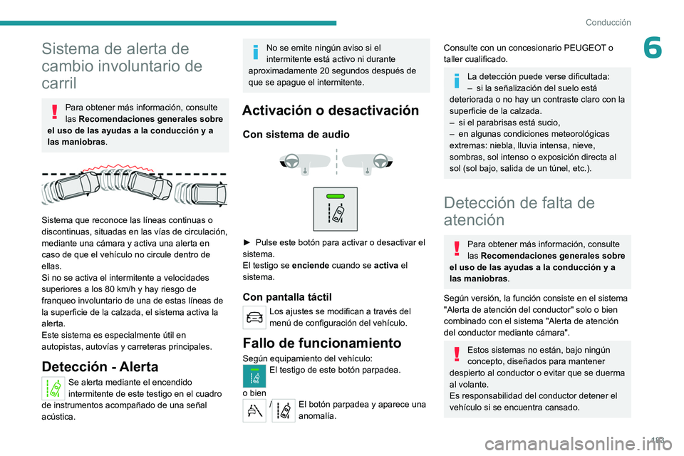 PEUGEOT EXPERT 2022 Manual del propietario (in Spanish) 183
Conducción
6Sistema de alerta de
cambio involuntario de
carril
Para obtener más información, consulte
las Recomendaciones generales sobre
el uso de las ayudas a la conducción y a
las mani PEUGEOT EXPERT 2022 Manual del propietario (in Spanish) 183
Conducción
6Sistema de alerta de
cambio involuntario de
carril
Para obtener más información, consulte
las Recomendaciones generales sobre
el uso de las ayudas a la conducción y a
las mani