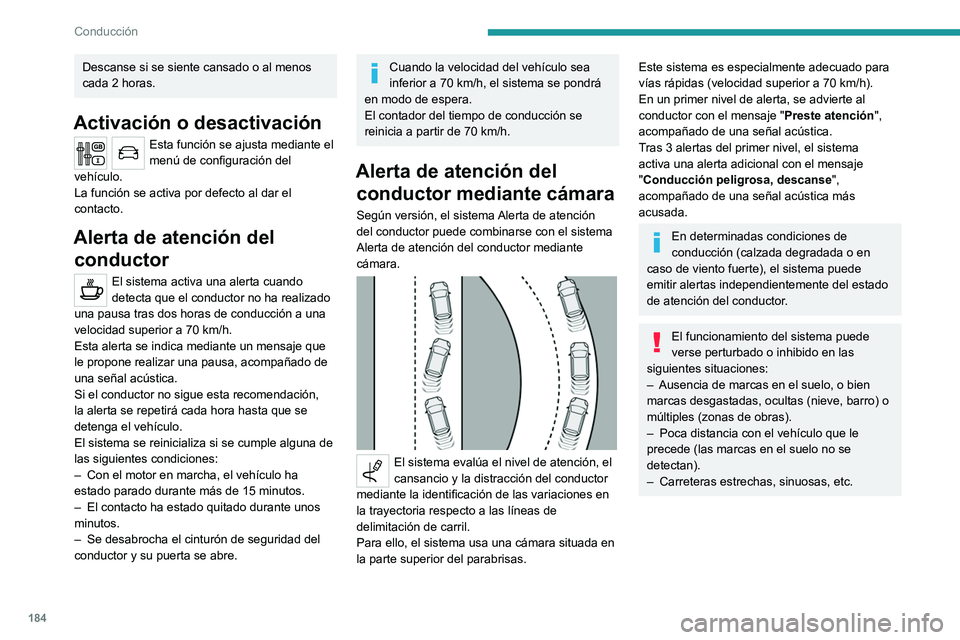 PEUGEOT EXPERT 2022 Manual del propietario (in Spanish) 184
Conducción
Descanse si se siente cansado o al menos
cada 2 horas.
Activación o desactivación
Esta función se ajusta mediante el
menú de configuración del
vehÃculo.
La función se activa PEUGEOT EXPERT 2022 Manual del propietario (in Spanish) 184
Conducción
Descanse si se siente cansado o al menos
cada 2 horas.
Activación o desactivación
Esta función se ajusta mediante el
menú de configuración del
vehÃculo.
La función se activa