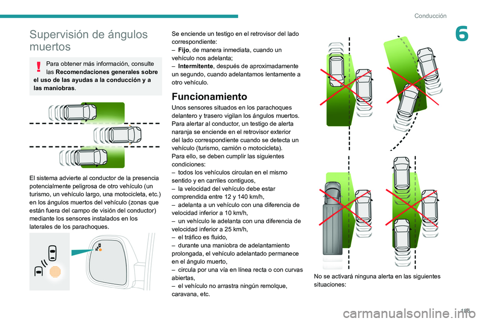 PEUGEOT EXPERT 2022 Manual del propietario (in Spanish) 185
Conducción
6Supervisión de ángulos
muertos
Para obtener más información, consulte
las Recomendaciones generales sobre
el uso de las ayudas a la conducción y a
las maniobras.
El siste PEUGEOT EXPERT 2022 Manual del propietario (in Spanish) 185
Conducción
6Supervisión de ángulos
muertos
Para obtener más información, consulte
las Recomendaciones generales sobre
el uso de las ayudas a la conducción y a
las maniobras.
El siste