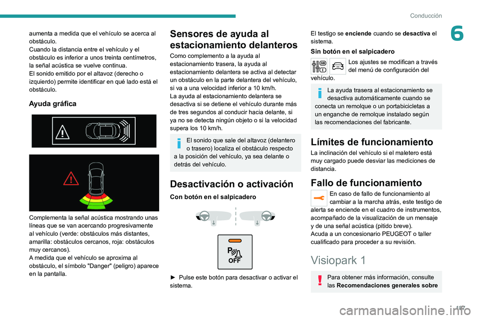 PEUGEOT EXPERT 2022 Manual del propietario (in Spanish) 187
Conducción
6aumenta a medida que el vehÃculo se acerca al
obstáculo.
Cuando la distancia entre el vehÃculo y el
obstáculo es inferior a unos treinta centÃmetros,
la señal acústica se vu PEUGEOT EXPERT 2022 Manual del propietario (in Spanish) 187
Conducción
6aumenta a medida que el vehÃculo se acerca al
obstáculo.
Cuando la distancia entre el vehÃculo y el
obstáculo es inferior a unos treinta centÃmetros,
la señal acústica se vu