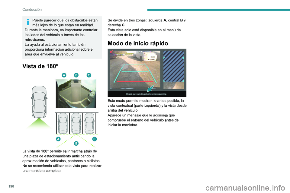 PEUGEOT EXPERT 2022 Manual del propietario (in Spanish) 190
Conducción
Puede parecer que los obstáculos están
más lejos de lo que están en realidad.
Durante la maniobra, es importante controlar
los lados del vehÃculo a través de los
retrovisores. PEUGEOT EXPERT 2022 Manual del propietario (in Spanish) 190
Conducción
Puede parecer que los obstáculos están
más lejos de lo que están en realidad.
Durante la maniobra, es importante controlar
los lados del vehÃculo a través de los
retrovisores.