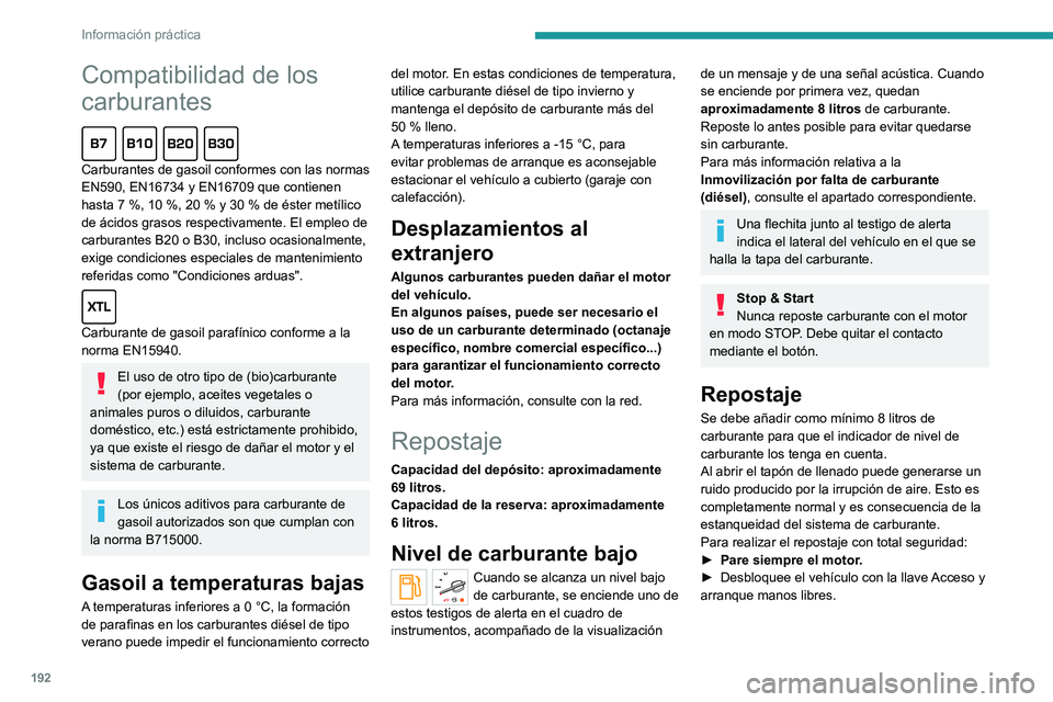 PEUGEOT EXPERT 2022 Manual del propietario (in Spanish) 192
Información práctica
Compatibilidad de los
carburantes
Carburantes de gasoil conformes con las normas
EN590, EN16734 y EN16709 que contienen
hasta 7 %, 10 %, 20 % y 30 % de éster m PEUGEOT EXPERT 2022 Manual del propietario (in Spanish) 192
Información práctica
Compatibilidad de los
carburantes
Carburantes de gasoil conformes con las normas
EN590, EN16734 y EN16709 que contienen
hasta 7 %, 10 %, 20 % y 30 % de éster m