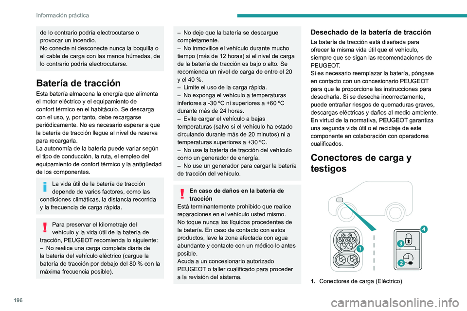 PEUGEOT EXPERT 2022 Manual del propietario (in Spanish) 196
Información práctica
de lo contrario podrÃa electrocutarse o
provocar un incendio.
No conecte ni desconecte nunca la boquilla o
el cable de carga con las manos húmedas, de
lo contrario podr PEUGEOT EXPERT 2022 Manual del propietario (in Spanish) 196
Información práctica
de lo contrario podrÃa electrocutarse o
provocar un incendio.
No conecte ni desconecte nunca la boquilla o
el cable de carga con las manos húmedas, de
lo contrario podr