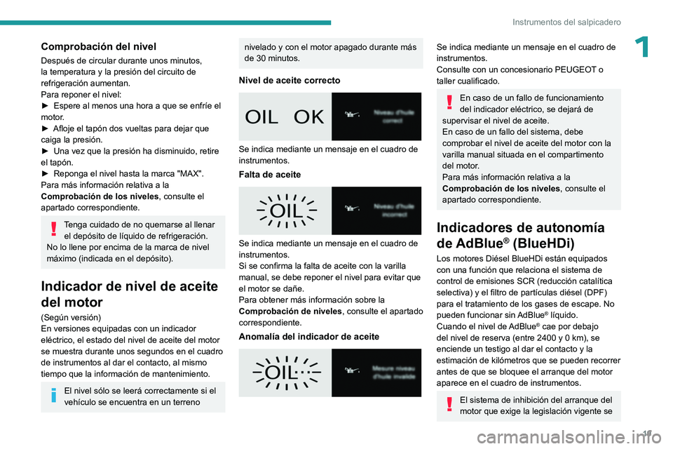 PEUGEOT EXPERT 2022 Manual del propietario (in Spanish) 19
Instrumentos del salpicadero
1Comprobación del nivel
Después de circular durante unos minutos,
la temperatura y la presión del circuito de
refrigeración aumentan.
Para reponer el nivel:
â–º
PEUGEOT EXPERT 2022 Manual del propietario (in Spanish) 19
Instrumentos del salpicadero
1Comprobación del nivel
Después de circular durante unos minutos,
la temperatura y la presión del circuito de
refrigeración aumentan.
Para reponer el nivel:
â–º