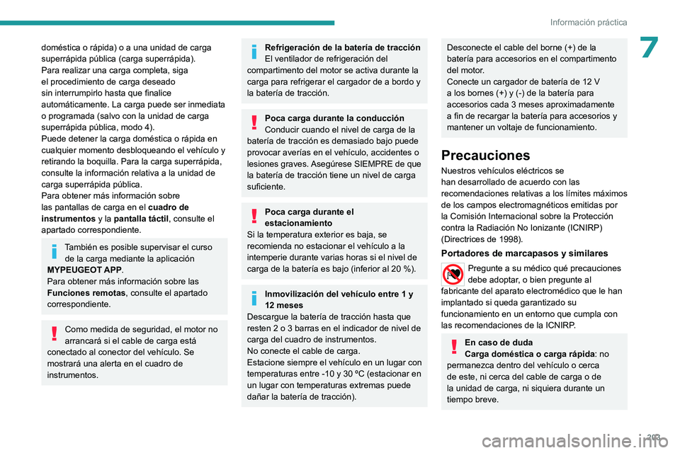 PEUGEOT EXPERT 2022 Manual del propietario (in Spanish) 203
Información práctica
7doméstica o rápida) o a una unidad de carga
superrápida pública (carga superrápida).
Para realizar una carga completa, siga
el procedimiento de carga deseado
sin in PEUGEOT EXPERT 2022 Manual del propietario (in Spanish) 203
Información práctica
7doméstica o rápida) o a una unidad de carga
superrápida pública (carga superrápida).
Para realizar una carga completa, siga
el procedimiento de carga deseado
sin in