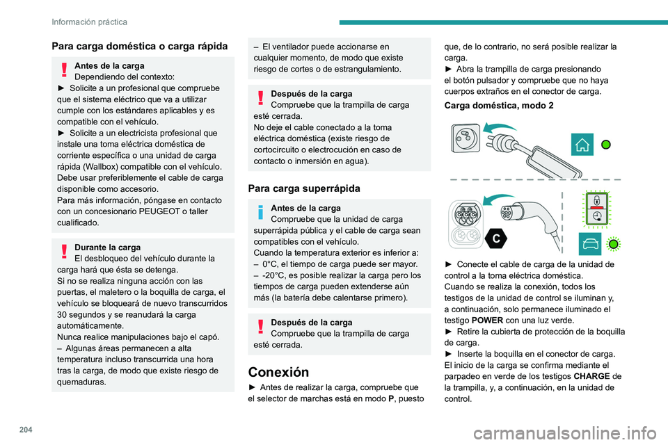 PEUGEOT EXPERT 2022 Manual del propietario (in Spanish) 204
Información práctica
Para carga doméstica o carga rápida
Antes de la carga
Dependiendo del contexto:
►
Solicite a un profesional que compruebe
que el sistema eléctrico que va a utilizar PEUGEOT EXPERT 2022 Manual del propietario (in Spanish) 204
Información práctica
Para carga doméstica o carga rápida
Antes de la carga
Dependiendo del contexto:
►
Solicite a un profesional que compruebe
que el sistema eléctrico que va a utilizar