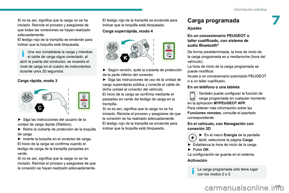 PEUGEOT EXPERT 2022 Manual del propietario (in Spanish) 205
Información práctica
7Si no es así, significa que la carga no se ha
iniciado. Reinicie el proceso y asegúrese de
que todas las conexiones se hayan realizado
adecuadamente.
El testigo rojo d PEUGEOT EXPERT 2022 Manual del propietario (in Spanish) 205
Información práctica
7Si no es así, significa que la carga no se ha
iniciado. Reinicie el proceso y asegúrese de
que todas las conexiones se hayan realizado
adecuadamente.
El testigo rojo d