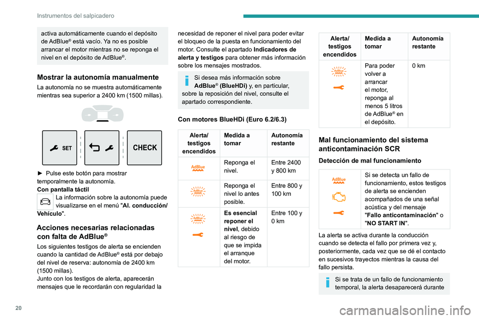 PEUGEOT EXPERT 2022 Manual del propietario (in Spanish) 20
Instrumentos del salpicadero
activa automáticamente cuando el depósito
de AdBlue® está vacÃo. Ya no es posible
arrancar el motor mientras no se reponga el
nivel en el depósito de AdBlue
® PEUGEOT EXPERT 2022 Manual del propietario (in Spanish) 20
Instrumentos del salpicadero
activa automáticamente cuando el depósito
de AdBlue® está vacÃo. Ya no es posible
arrancar el motor mientras no se reponga el
nivel en el depósito de AdBlue
®