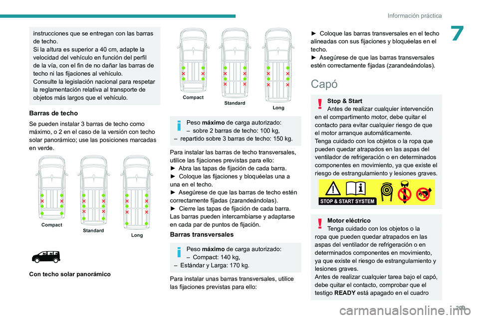 PEUGEOT EXPERT 2022  Manual del propietario (in Spanish) 209
Información práctica
7instrucciones que se entregan con las barras 
de techo.
Si la altura es superior a 40 cm, adapte la 
velocidad del vehículo en función del perfil 
de la vía, con el fin 