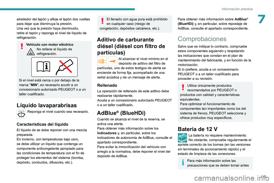 PEUGEOT EXPERT 2022  Manual del propietario (in Spanish) 213
Información práctica
7alrededor del tapón y afloje el tapón dos vueltas 
para dejar que disminuya la presión.
Una vez que la presión haya disminuido, 
retire el tapón y reponga el nivel de 