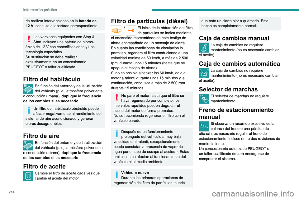 PEUGEOT EXPERT 2022  Manual del propietario (in Spanish) 214
Información práctica
de realizar intervenciones en la batería de 
12   V, consulte el apartado correspondiente.
Las versiones equipadas con Stop & 
Start incluyen una batería de plomo-
ácido 