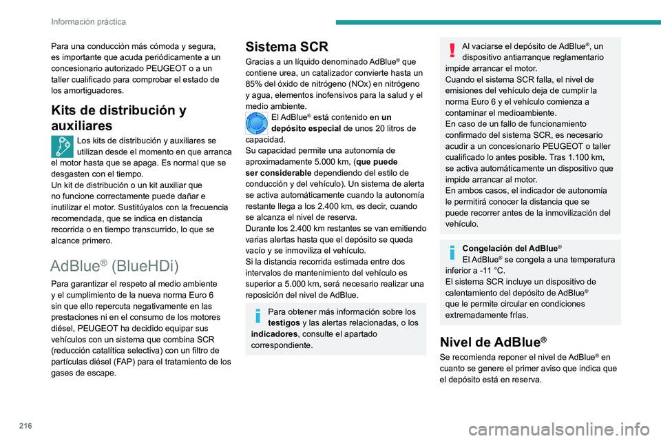 PEUGEOT EXPERT 2022  Manual del propietario (in Spanish) 216
Información práctica
Para una conducción más cómoda y segura, 
es importante que acuda periódicamente a un 
concesionario autorizado PEUGEOT o a un 
taller cualificado para comprobar el esta