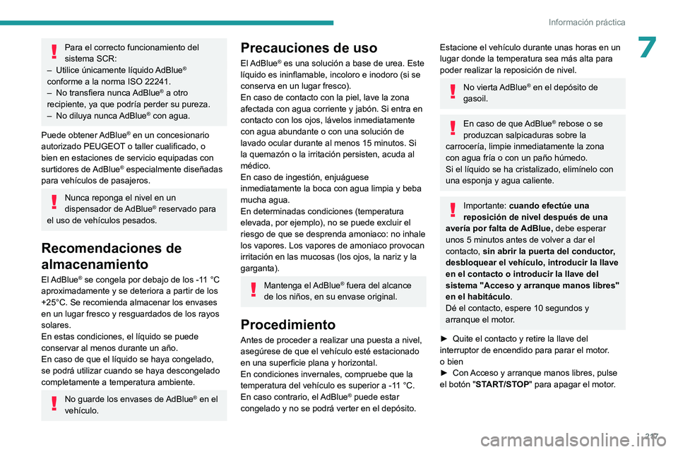 PEUGEOT EXPERT 2022  Manual del propietario (in Spanish) 217
Información práctica
7Para el correcto funcionamiento del 
sistema SCR:
–
 
Utilice únicamente líquido 
 AdBlue
® 
conforme a la norma ISO 22241.
–
 
No transfiera nunca 

AdBlue
® a otr