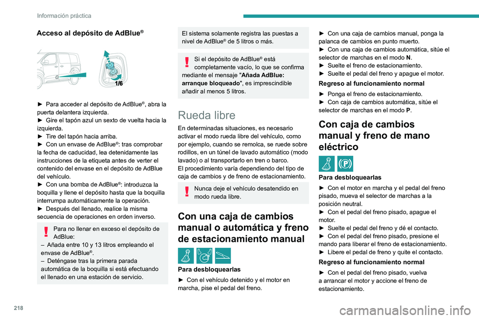 PEUGEOT EXPERT 2022  Manual del propietario (in Spanish) 218
Información práctica
Acceso al depósito de AdBlue®
 
 
► Para acceder al depósito de AdBlue®, abra la 
puerta delantera izquierda.
►
 
Gire el tapón azul un sexto de vuelta hacia la 
iz