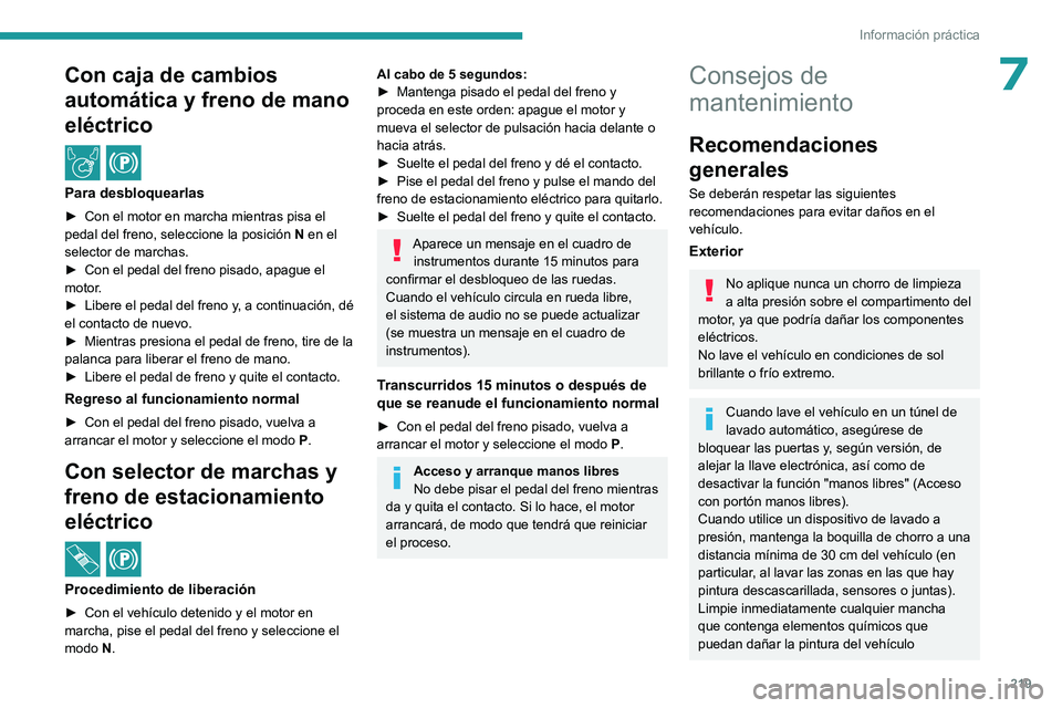 PEUGEOT EXPERT 2022 Manual del propietario (in Spanish) 219
Información práctica
7Con caja de cambios
automática y freno de mano
eléctrico
/
Para desbloquearlas
► Con el motor en marcha mientras pisa el
pedal del freno, seleccione la posición PEUGEOT EXPERT 2022 Manual del propietario (in Spanish) 219
Información práctica
7Con caja de cambios
automática y freno de mano
eléctrico
/
Para desbloquearlas
► Con el motor en marcha mientras pisa el
pedal del freno, seleccione la posición