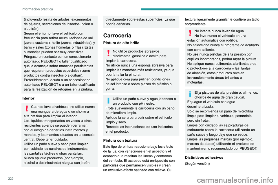 PEUGEOT EXPERT 2022 Manual del propietario (in Spanish) 220
Información práctica
(incluyendo resina de árboles, excrementos
de pájaros, secreciones de insectos, polen o
alquitrán).
Según el entorno, lave el vehículo con
frecuencia para retirar ac PEUGEOT EXPERT 2022 Manual del propietario (in Spanish) 220
Información práctica
(incluyendo resina de árboles, excrementos
de pájaros, secreciones de insectos, polen o
alquitrán).
Según el entorno, lave el vehículo con
frecuencia para retirar ac
