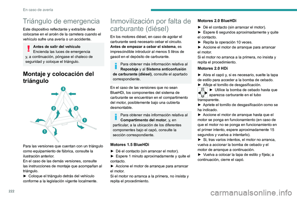 PEUGEOT EXPERT 2022 Manual del propietario (in Spanish) 222
En caso de avería
Triángulo de emergencia
Este dispositivo reflectante y extraíble debe
colocarse en el arcén de la carretera cuando el
vehículo sufre una avería o un accidente.
Antes de s PEUGEOT EXPERT 2022 Manual del propietario (in Spanish) 222
En caso de avería
Triángulo de emergencia
Este dispositivo reflectante y extraíble debe
colocarse en el arcén de la carretera cuando el
vehículo sufre una avería o un accidente.
Antes de s