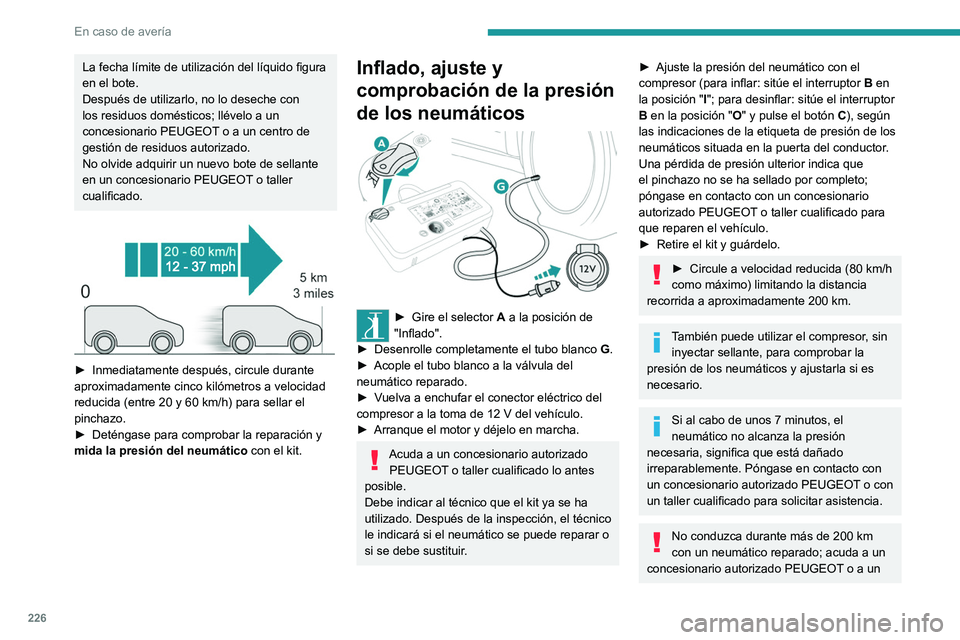 PEUGEOT EXPERT 2022 Manual del propietario (in Spanish) 226
En caso de avería
La fecha límite de utilización del líquido figura
en el bote.
Después de utilizarlo, no lo deseche con
los residuos domésticos; llévelo a un
concesionario PEUGEOT o a u PEUGEOT EXPERT 2022 Manual del propietario (in Spanish) 226
En caso de avería
La fecha límite de utilización del líquido figura
en el bote.
Después de utilizarlo, no lo deseche con
los residuos domésticos; llévelo a un
concesionario PEUGEOT o a u