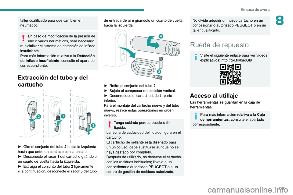 PEUGEOT EXPERT 2022 Manual del propietario (in Spanish) 227
En caso de avería
8taller cualificado para que cambien el
neumático.
En caso de modificación de la presión de
uno o varios neumáticos, será necesario
reinicializar el sistema de detecció PEUGEOT EXPERT 2022 Manual del propietario (in Spanish) 227
En caso de avería
8taller cualificado para que cambien el
neumático.
En caso de modificación de la presión de
uno o varios neumáticos, será necesario
reinicializar el sistema de detecció