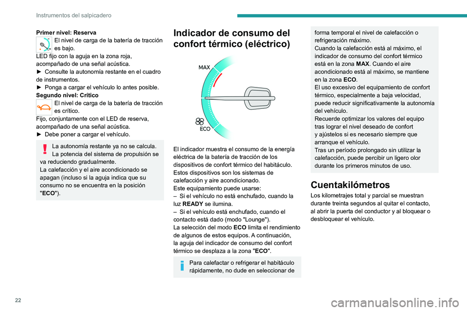 PEUGEOT EXPERT 2022 Manual del propietario (in Spanish) 22
Instrumentos del salpicadero
Primer nivel: Reserva
0 %
100
El nivel de carga de la baterÃa de tracción
es bajo.
LED fijo con la aguja en la zona roja,
acompañado de una señal acústica.
â–º
PEUGEOT EXPERT 2022 Manual del propietario (in Spanish) 22
Instrumentos del salpicadero
Primer nivel: Reserva
0 %
100
El nivel de carga de la baterÃa de tracción
es bajo.
LED fijo con la aguja en la zona roja,
acompañado de una señal acústica.
â–º