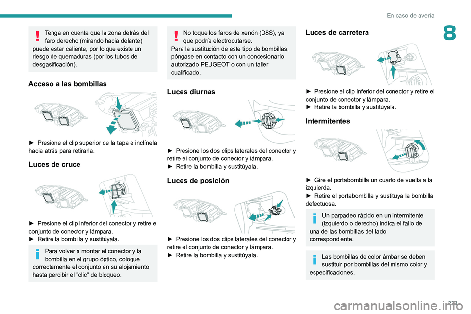 PEUGEOT EXPERT 2022 Manual del propietario (in Spanish) 233
En caso de averÃa
8Tenga en cuenta que la zona detrás del faro derecho (mirando hacia delante)
puede estar caliente, por lo que existe un
riesgo de quemaduras (por los tubos de
desgasificacià PEUGEOT EXPERT 2022 Manual del propietario (in Spanish) 233
En caso de averÃa
8Tenga en cuenta que la zona detrás del faro derecho (mirando hacia delante)
puede estar caliente, por lo que existe un
riesgo de quemaduras (por los tubos de
desgasificaciÃ