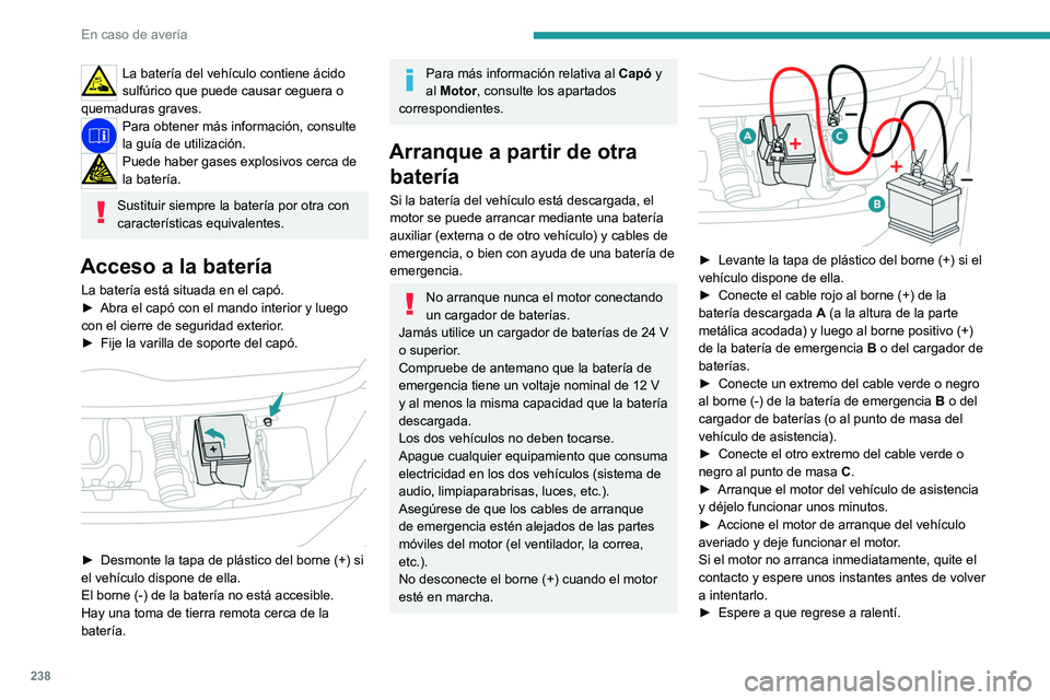 PEUGEOT EXPERT 2022 Manual del propietario (in Spanish) 238
En caso de averÃa
La baterÃa del vehÃculo contiene ácido
sulfúrico que puede causar ceguera o
quemaduras graves.
Para obtener más información, consulte
la guÃa de utilización.
Puede ha PEUGEOT EXPERT 2022 Manual del propietario (in Spanish) 238
En caso de averÃa
La baterÃa del vehÃculo contiene ácido
sulfúrico que puede causar ceguera o
quemaduras graves.
Para obtener más información, consulte
la guÃa de utilización.
Puede ha